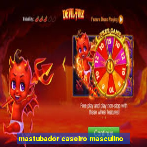 mastubador caseiro masculino